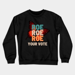 Roe Roe Roe Roe Your Vote butterfly background Crewneck Sweatshirt